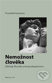 Levně Nemožnost člověka (Základy filosofie antroposkepticismu) - kniha z kategorie Filozofia