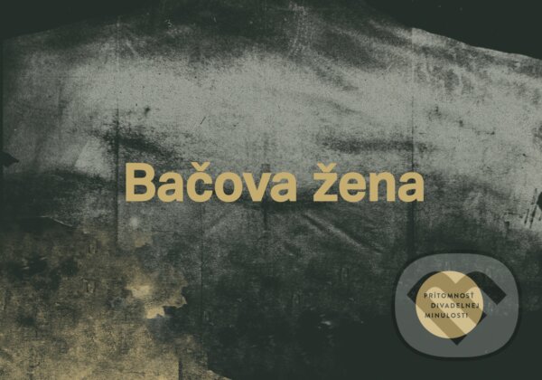 Levně Bačova žena (Prítomnosť divadelnej minulosti) - film z kategorie České a slovenské
