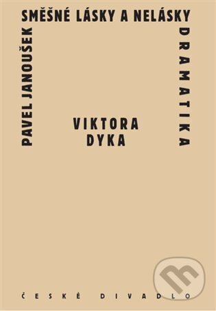 Levně Směšné lásky a nelásky dramatika Viktora Dyka - Pavel Janoušek - kniha z kategorie Divadlo