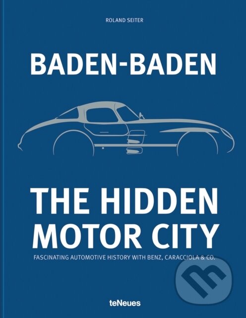 Levně Baden-Baden: The Hidden Motor City : Fascinating Automotive History with Benz, Caracciola & Co. - kniha z kategorie Automobily a doprava