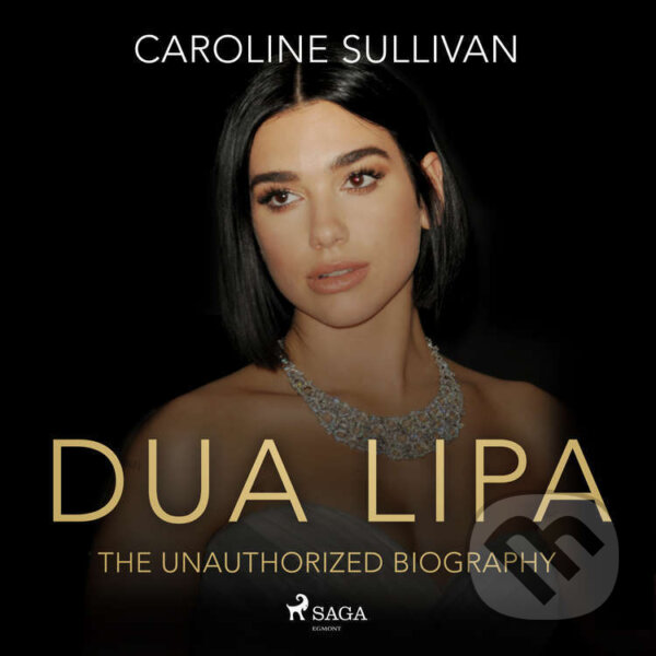 Audiokniha: DUA LIPA: The Unauthorized Biography (EN) (Caroline Sullivan). Saga Egmont, 2025
