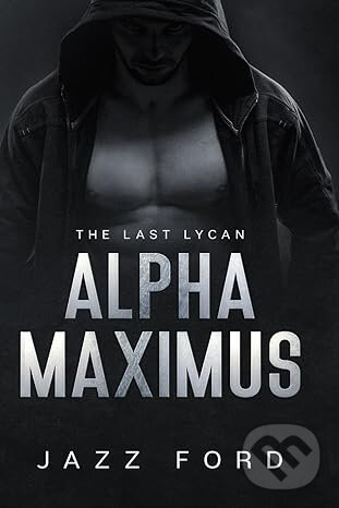 Kniha: Alpha Maximus: The Last Lycan (Jazz Ford). Independently, 2022