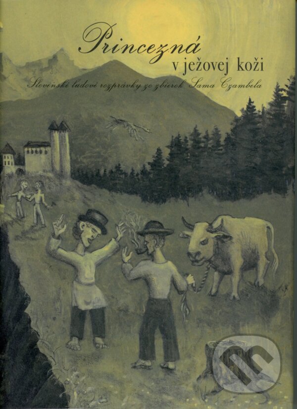 Levně Princezná v ježovej koži (Slovenské ľudové rozprávky zo zbierok Sama Czambela) - kniha z kategorie Rozprávky