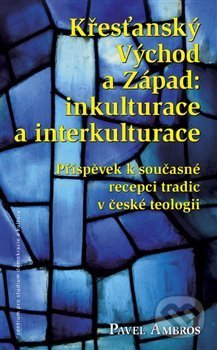 Levně Křesťanský Východ a Západ: Inkulturace a interkulturace - kniha z kategorie Filozofia