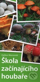 Levně Škola začínajícího houbaře - Dalibor Marounek - kniha z kategorie Biológia