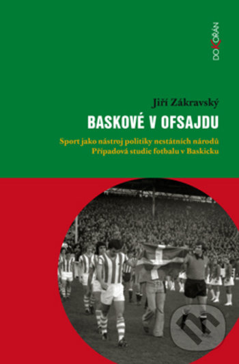 Levně Baskové v ofsajdu (Sport jako nástroj politiky nestátních národů. Případová studie fotbalu v Baskicku) - kniha z kategorie Filozofia