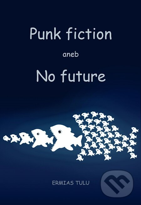 Punk fiction aneb No future - Ermias Tulu, Lukáš Vik