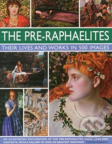 Levně The Pre-Raphaelites (Their Lives and Works in 500 Images) - kniha z kategorie Dejiny umenia