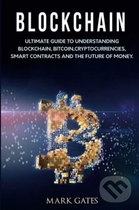 Levně Blockchain (Ultimate Guide to Understanding Blockchain, Bitcoin, Cryptocurrencies, Smart Contracts and the Future of Money) - kniha z kategorie…