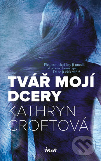 Tvář mojí dcery - Kathryn Croft, Ikar CZ, 2018