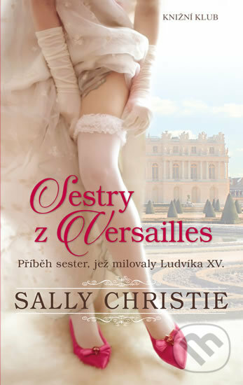 Sestry z Versailles - Christie Sally, Knižní klub, 2018