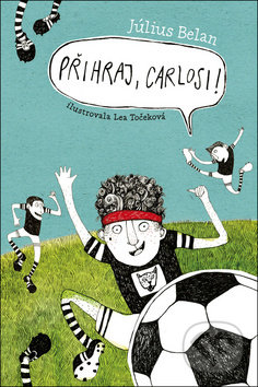 Levně Přihraj, Carlosi! - Július Belan, Lea Točeková (ilustrátor) - kniha z kategorie Pre deti a mládež