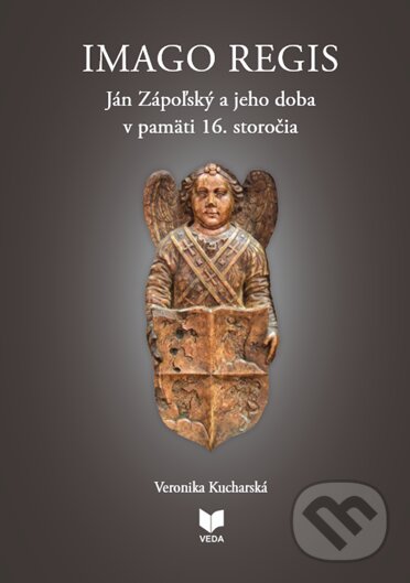 Levně Imago regis (Ján Zápoľský a jeho doba v pamäti 16. storočia) - kniha z kategorie Životopisy