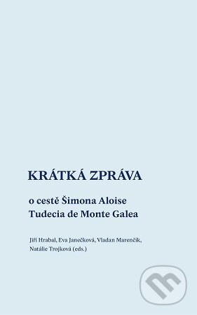 Levně Krátká zpráva o cestě Šimona Aloise Tudecia de Monte Galea - kniha z kategorie História