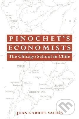 Kniha: Pinochet's Economists (Juan Gabriel Valdes). Cambridge University Press, 2008