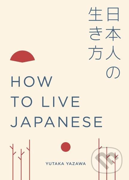Kniha: How to Live Japanese (Yutaka Yazawa). White Lion, 2018