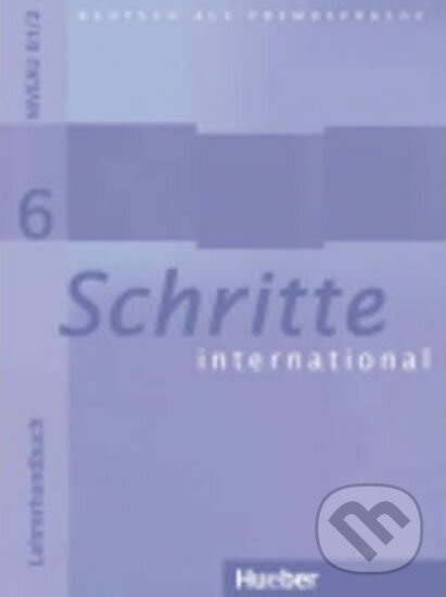 Kniha: Schritte international 6: Lehrerhandbuch (autorů kolektiv). Hueber, 2008