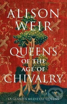 Levně Queens of the Age of Chivalry - Alison Weir - kniha z kategorie Životopisy