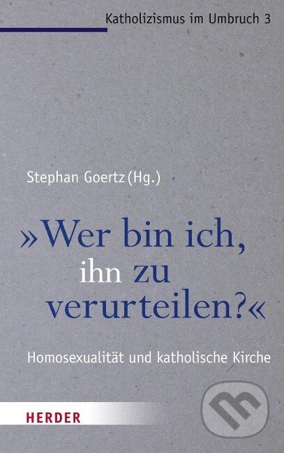 Kniha: "Wer bin ich, ihn zu verurteilen?" (Stephan Goertz). Herder Verlag, 2015