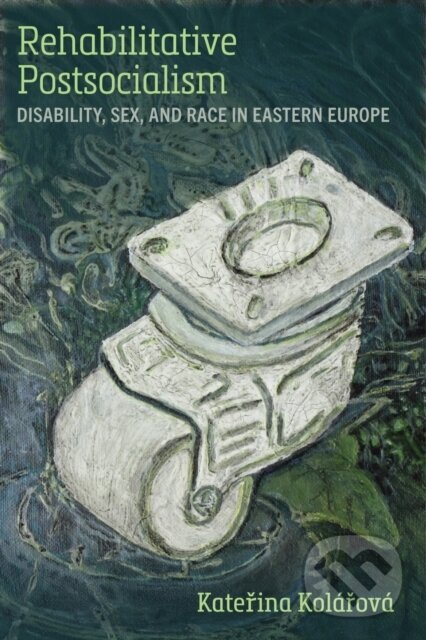 Levně Rehabilitative Postsocialism (Disability, Sex, and Race in Eastern Europe) - kniha z kategorie Humanitné a spoločenské vedy