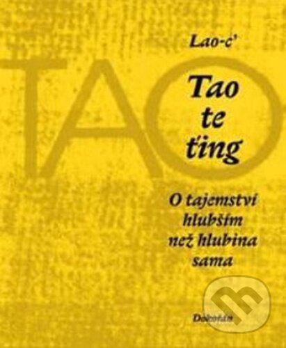 Tao te ťing - O tajemství hlubším než hlubina sama
