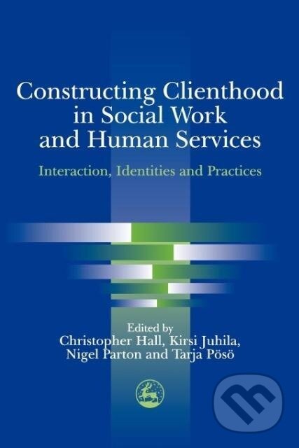 Kniha: Constructing Clienthood in Social Work and Human Services (Chris Hall). Jessica Kingsley, 2004
