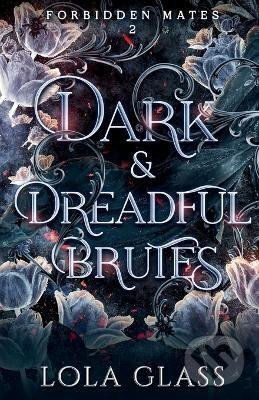 Kniha: Dark & Dreadful Brutes (Forbidden Mates 2) (Lola Glass). IngramSpark, 2023