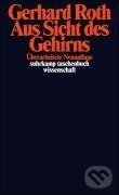 Kniha: Aus Sicht des Gehirns (Gerhard Roth). Suhrkamp, 2012