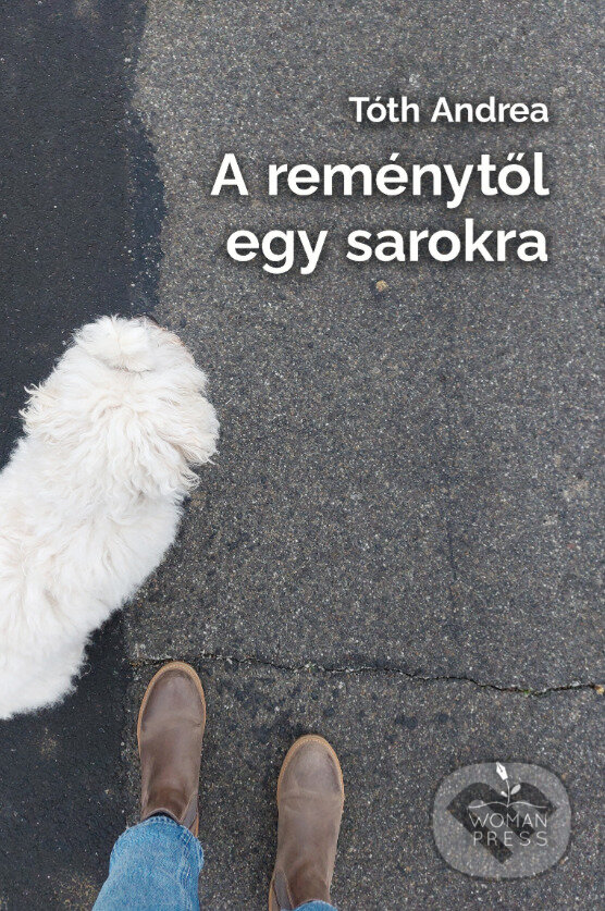 Levně A reménytől egy sarokra - Tóth Andrea - kniha z kategorie Beletria