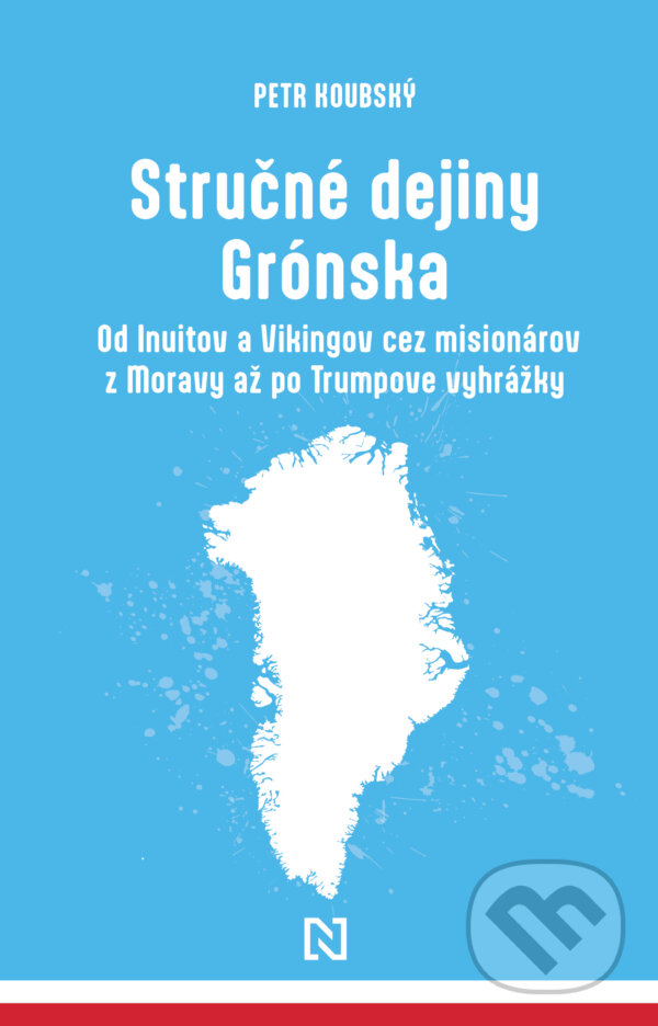 Levně Stručné dejiny Grónska (Od Inuitov a Vikingov cez misionárov z Moravy až po Trumpove vyhrážky) - kniha z kategorie História