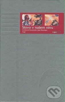 Kniha: Slovo v našem nitru (Annick de Souzenelle a Jean Mouttapa). Argo