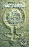 Kniha: Ja, čo som nepoznala mužov (Jacqueline Harpman). Slovenský spisovateľ, 2000