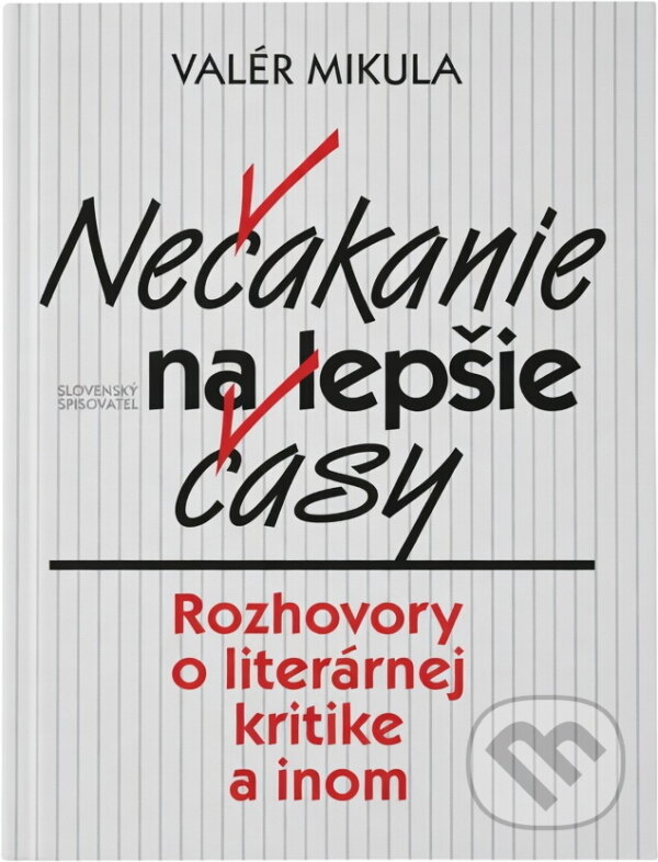 Kniha: Nečakanie na lepšie časy (Valér Mikula). Slovenský spisovateľ
