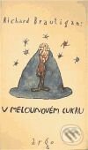Kniha: V melounovém cukru (Richard Brautigan). Argo, 1996