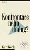 Konfrontace nebo dialog (Palčivé otázky dneška a křesťanská víra) - Kurt Koch, Vyšehrad, 2000