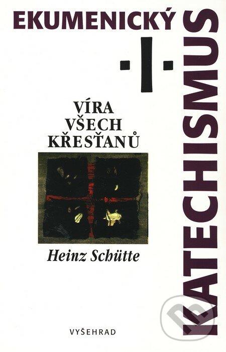 Ekumenický katechismus I - Heinz Schütte, Vyšehrad, 1999