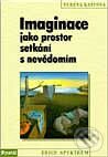 Kniha: Imaginace jako prostor setkání s nevědomím (Verena Kastová). Portál, 1999