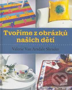 Levně Tvoříme z obrázků našich dětí - Valerie Van Arsdale Shrader - kniha z kategorie Ručné práce