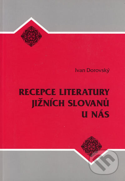 Levně Recepce literatury jižních Slovanů u nás - Ivan Dorovský - kniha z kategorie Životopisy
