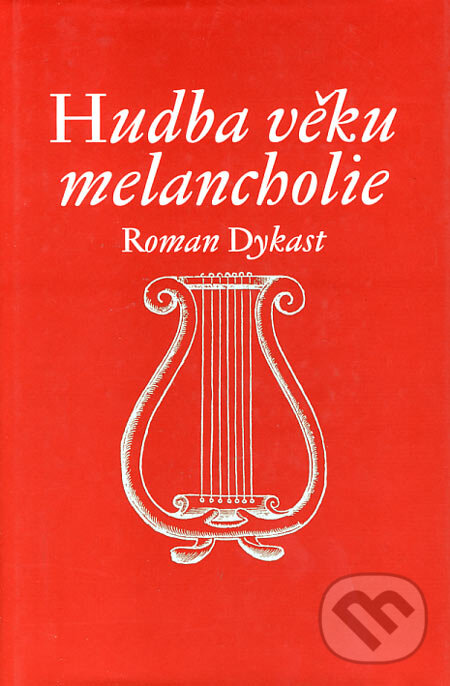Kniha: Hudba věku melancholie (Roman Dykast). Togga, 2005