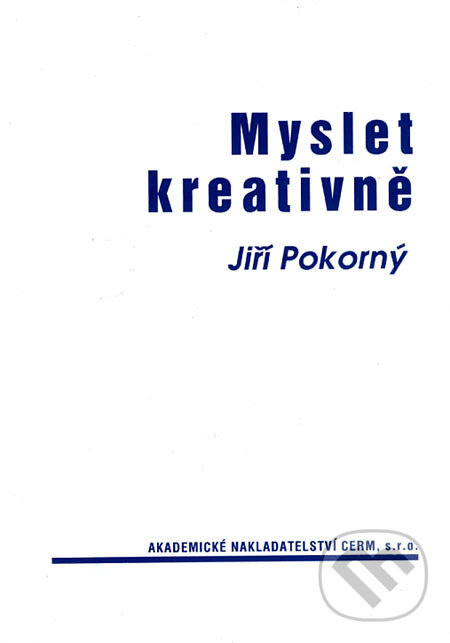 Kniha: Myslet kreativně (Jiří Pokorný). Akademické nakladatelství CERM, 2004
