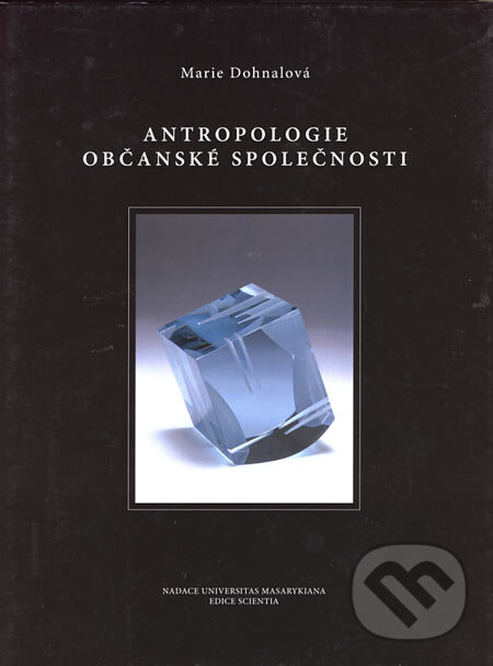 Kniha: Antropologie občanské společnosti (Marie Dohnalová). Nadace Universitas Masarykiana, Akademické nakladatelství CERM, NAUMA, 2004