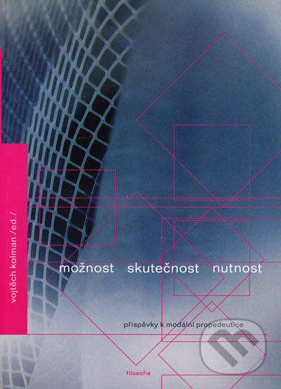 Kniha: Možnost, skutečnost, nutnost (Vojtěch Kolman). Filosofia, 2005