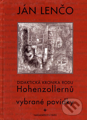 Didaktická kronika rodu Hohezollernů. Vybrané povídky - Ján Lenčo