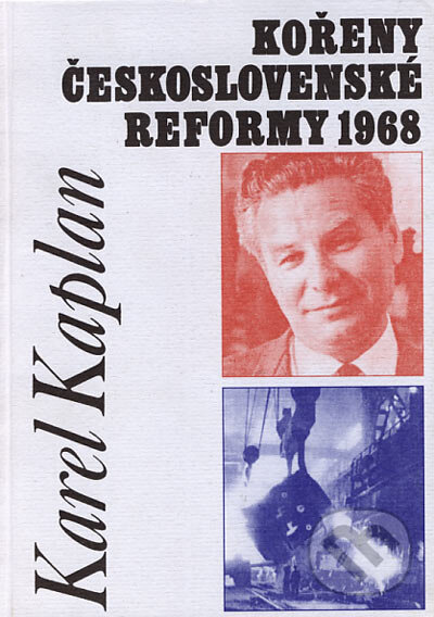 Kořeny československé reformy 1968 - Karel Kaplan, Doplněk, 2000