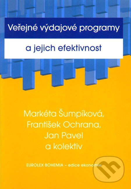 Veřejné výdajové programy a jejich efektivnost - Markéta Šumpíková, František Ochrana, Jan Pavel a kol., Eurolex Bohemia, 2005