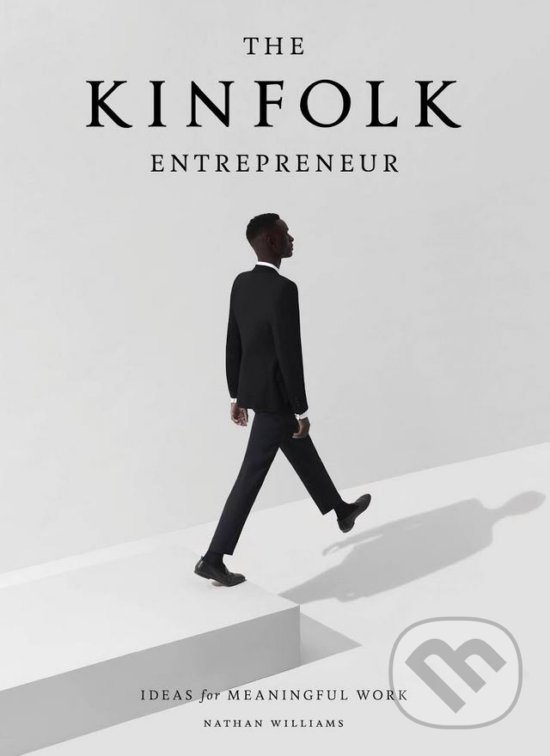 Levně The Kinfolk Entrepreneur (Ideas for Meaningful Work) - kniha z kategorie Podnikanie