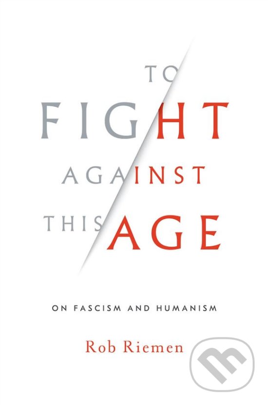 Levně To Fight Against This Age (On Fascism and Humanism) - kniha z kategorie Humanitné a spoločenské vedy