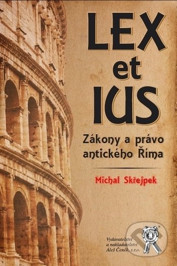 Levně Lex et ius (Zákony a právo antického Říma) - Michal Skřejpek - kniha z kategorie Rímske právo
