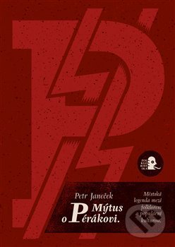 Kniha: Mýtus o Pérákovi (Petr Janeček). Argo, 2017
